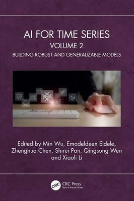 AI for Time Series: Volume 2: Building Robust and Generalizable Models by Min Wu