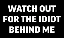 Watch out for the idiot behind me Car Truck Bumper Sticker Soldier Decal 5"
