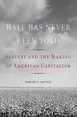 The Half Has Never Been Told: - Hardcover, by Baptist Edward E - Very Good b