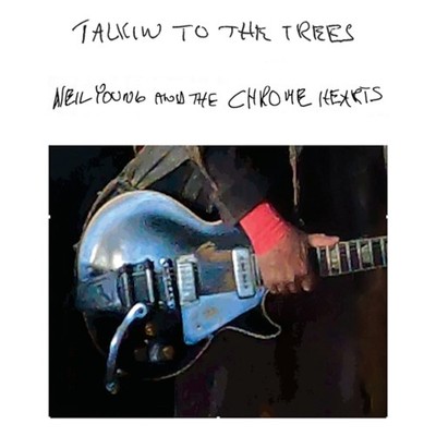 Neil Young and The Chrome Hearts Talkin to the Trees (Vinyl) 12'' Album