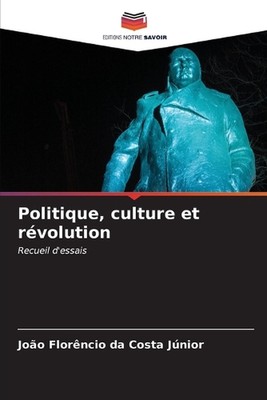 Politique, culture et rvolution by Jo?o Flor?ncio Da Costa J?nior Paperback Book