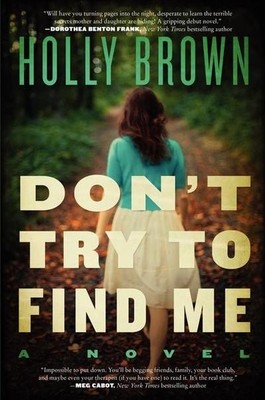 Don't Try To Find Me: A Novel, Holly Brown