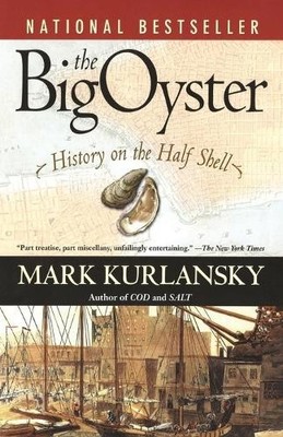 The Big Oyster: History on the Half Shell by Kurlansky, Mark 0345476395