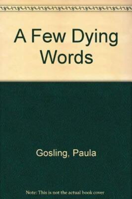A Few Dying Words By Paula COSLING
