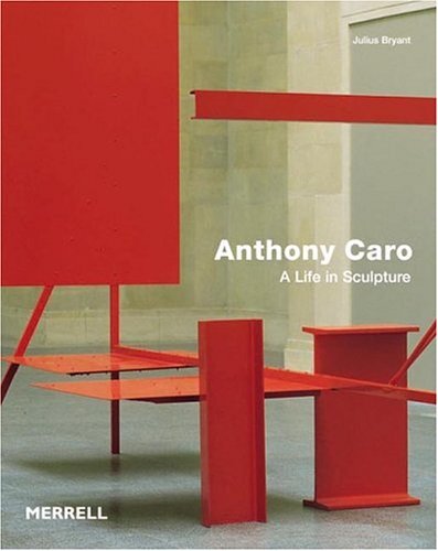 Anthony Caro: A Life in Sculpture, Bryant, Julius, Excellent Book