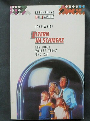 Eltern im Schmerz. Ein Buch voller Trost und Rat von John White