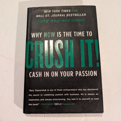 Crush It! : Why NOW Is the Time to Cash in on Your Passion by Gary Vaynerchuk...
