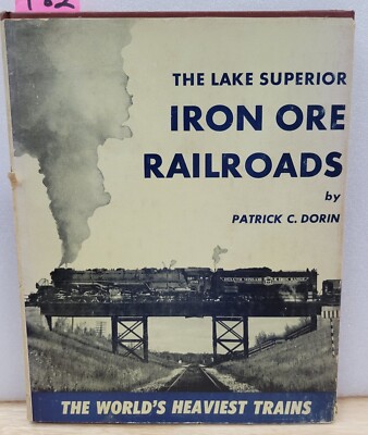 THE LAKE SUPERIOR IRON ORE RAILROADS WORLDS HEAVIEST TRAINS BY PATRICK C DORIN
