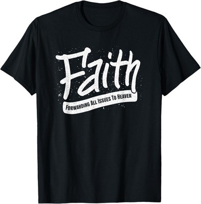 Faith - Forwarding All Issues To Heaven - Christian Saying T-Shirt