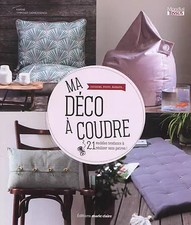 Ma déco à coudre: Coussins, poufs, rideaux ... 21 modèles tendance à réaliser sa