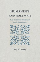 Humanists And Holy Writ | New Testament Scholarship In The Renaissance | Bentley