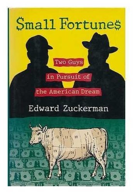 SMALL FORTUNES: TWO GUYS IN PURSUIT OF THE AMERICAN DREAM By Edward Zuckerman VG