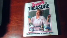 Trash to Treasure -The Recycle's Guide to Creative Craft