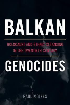 Balkan Genocides: Holocaust and Ethnic Cleansing in the Twentieth Century (Studi