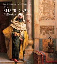 Masterpieces of Orientalist Art: The Shafik Gabr Collection by Shafik Gabr (Engl