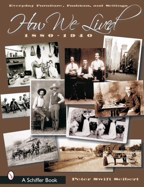 How We Lived Everyday Furniture Fashions by Peter Swift Seibert PAPERBACK