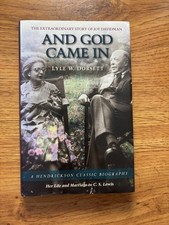And God Came In: The Extraordinary Story of Joy Davidman by Lyle W. Dorsett