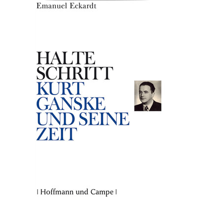 Halte Schritt: Kurt Ganske und seine Zeit Emanuel Eckardt