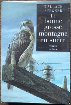La Bonne Grosse Montagne En Sucre - Wallace Stegner - Phébus (Editions) - 2002