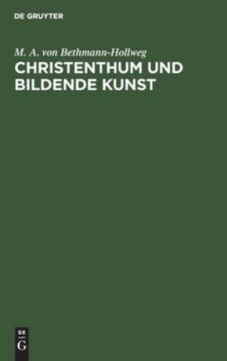 Christenthum Und Bildende Kunst : Nebst Einer Blumenlese Aus Den Bekenntnisse...