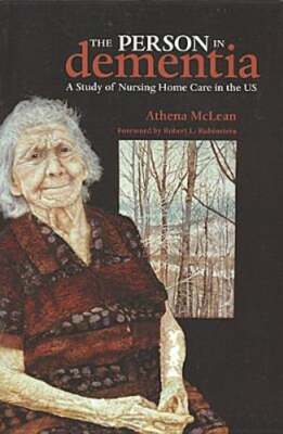 The Person in Dementia: A Study of Nursing Home Care in the Us by Athena McLean