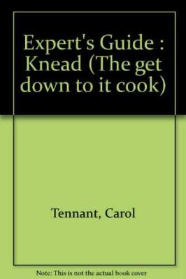 Expert's Guide : Knead (The get down to it cook) By Carol Tennan