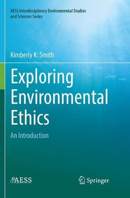 Exploring Environmental Ethics: An Introduction by Kimberly K. Smith (English) P