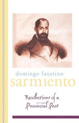 Recollection of a Provincial Past: (Recuerdos de Provincia) by Domingo Faustino