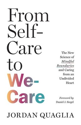 From Self-Care to We-Care: The New Science of Mindful Boundaries and Caring from