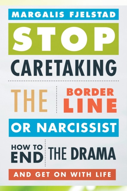 Stop Caretaking the Borderline or Narcissist by Margalis Fjel... - - Image 3
