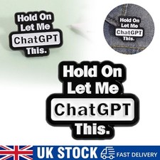 Funny ChatGPT Enamel Pin Badge 'Hold On Let Me ChatGPT This' Metal Lapel Pin