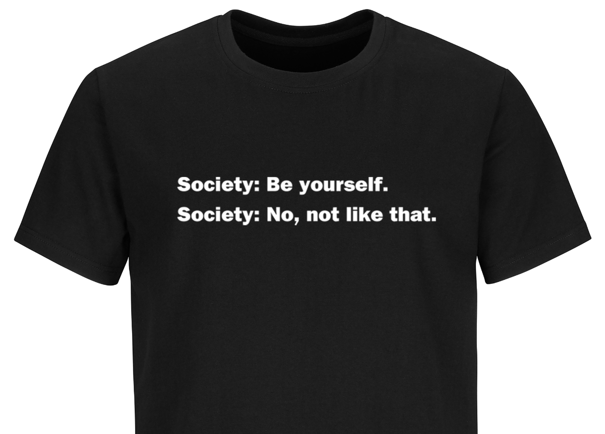 Funny Quote T shirt Society Be Yourself Humor Funny Sarcastic T shirts Rebel