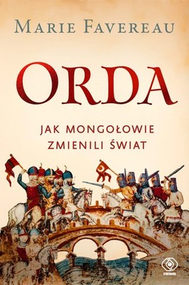 Orda. Jak Mongołowie zmienili świat (Orda  Jak Mongołowie zmienili swiat)