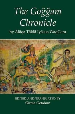 The Goggam Chronicle by Alaqa Takla Iyasus WaqGera: OUP/British Academy | Fontes