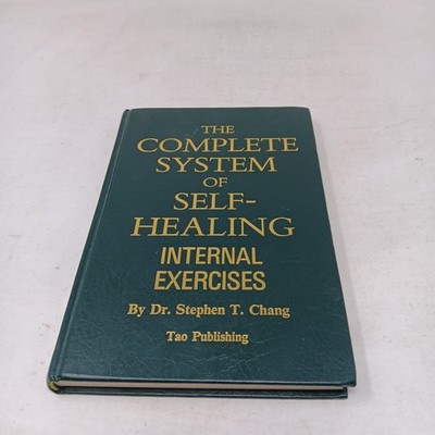 The Complete System of Self-Healing : Internal Exercises by Dr. Stephen T. Chang