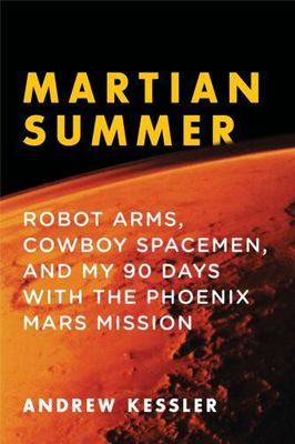 Martian Summer: Robot Arms, Cowboy Spacemen, and My 90 Days with the Phoenix...