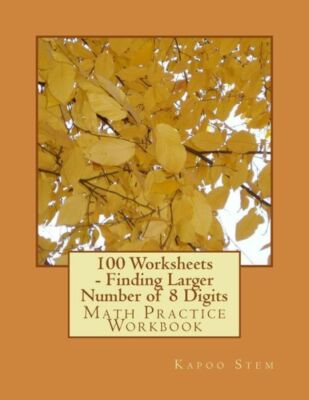 100 Worksheets - Finding Larger Number Of 8 Digits: Math Practice Workbook