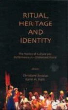Ritual, Heritage and Identity : The Politics of Culture and Performance in a ...