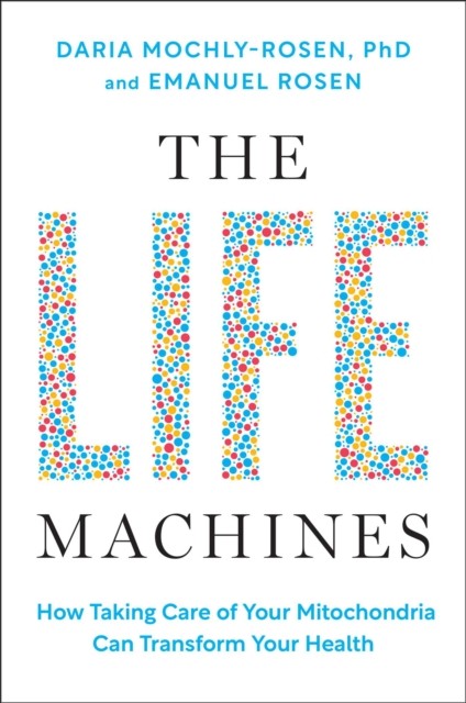 The Life Machines: How Taking Care of Your Mitochondria Can Transform Your Heal - Image 3