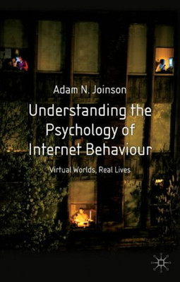 Understanding the Psychology of Internet Behaviour : Virtual Worl