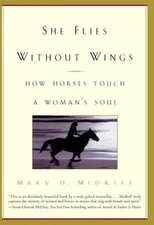 She Flies Without Wings : How Horses Touch a Woman's Soul Mary D.