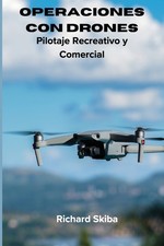 Operaciones Con Drones: Pilotaje Recreativo Y Comercial