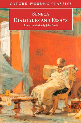 Dialogues and Essays (Oxford World's Classics) - Seneca