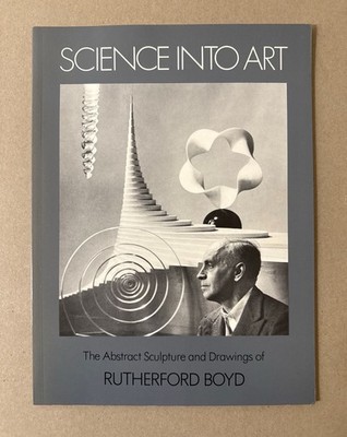 Science into Art: The Abstract Sculpture and Drawings of Rutherford Boyd. Boyd,