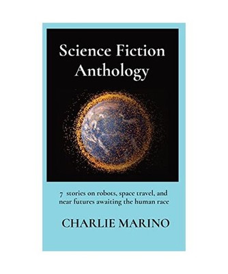 Science Fiction Anthology: 7 stories on robots, space travel, and near futures a