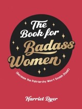 The Book for Badass Women: Because the Patriar... 9781800071933 by Dyer, Harriet
