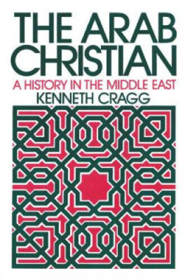 The Arab Christian Kenneth Cragg Hardcover Religion Islam Christentum