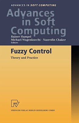 Fuzzy Control: Theory and Practice: 6 (Advances in I...