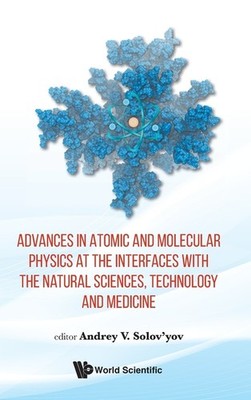Advances In Atomic And Molecular Physics At The Interfaces W...