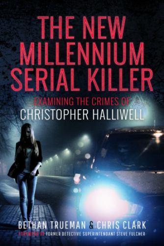 New Millennium Serial Killer : Examining the Crimes of Christopher Halliwell ...